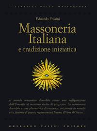 Massoneria italiana e tradizione iniziatica - Eduardo Frosini - Libro Gherardo Casini Editore 2010, I classici della massoneria | Libraccio.it