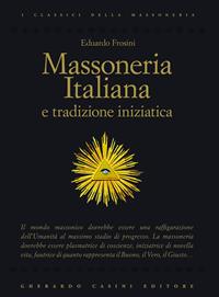 Massoneria italiana e tradizione iniziatica - Eduardo Frosini - Libro Gherardo Casini Editore 2011, I classici della massoneria | Libraccio.it