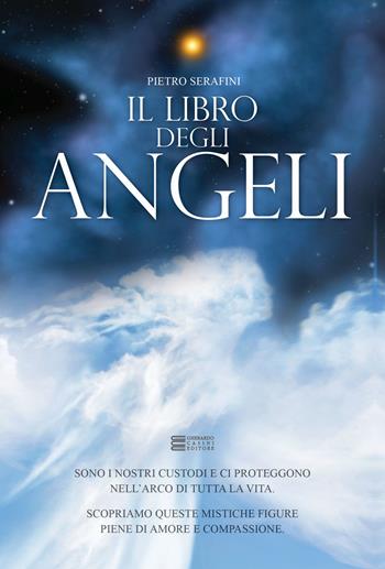 Il libro degli angeli - Pietro Serafini - Libro Gherardo Casini Editore 2017 | Libraccio.it