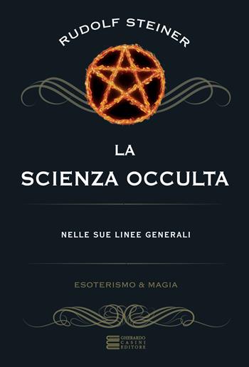 La scienza occulta nelle sue linee generali - Rudolf Steiner - Libro Gherardo Casini Editore 2018, Esoterismo e magia | Libraccio.it