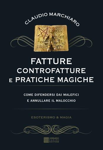 Fatture, controfatture e pratiche magiche - Claudio Marchiaro - Libro Gherardo Casini Editore 2018, Esoterismo e magia | Libraccio.it