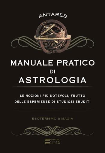 Manuale pratico di astrologia - Antarès - Libro Gherardo Casini Editore 2020, Esoterismo e magia | Libraccio.it