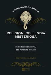 Religioni dell'India misteriosa. Principi fondamentali del pensiero indiano