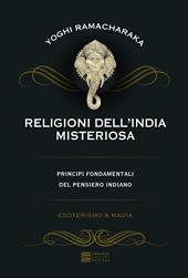 Religioni dell'India misteriosa. Principi fondamentali del pensiero indiano