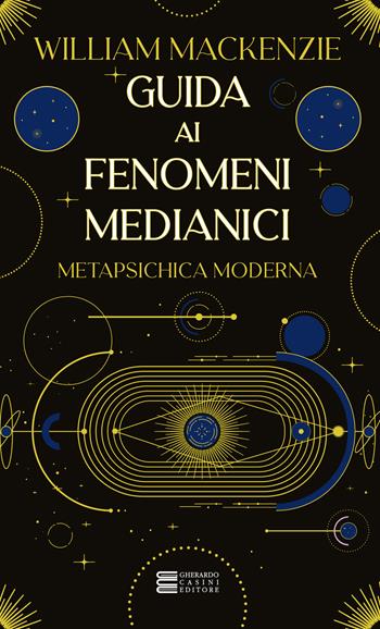 Guida ai fenomeni medianici - William Mackenzie - Libro Gherardo Casini Editore 2025, Esoterismo e magia | Libraccio.it