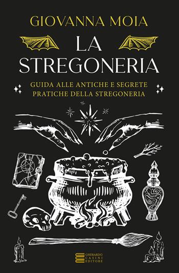 La stregoneria. Guida alle antiche e segrete pratiche della stregoneria - Giovanna Moia - Libro Gherardo Casini Editore 2025, Esoterismo e magia | Libraccio.it