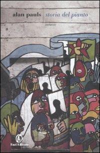 Storia del pianto - Alan Pauls - Libro Fazi 2009, Le strade | Libraccio.it