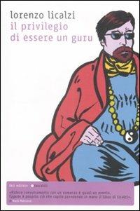 Il privilegio di essere un guru - Lorenzo Licalzi - Libro Fazi 2009, Tascabili | Libraccio.it