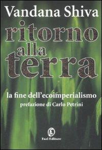 Ritorno alla Terra. La fine dell'ecoimperialismo - Vandana Shiva - Libro Fazi 2009, Le terre | Libraccio.it