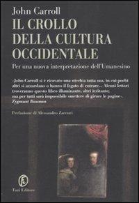 Il crollo della cultura occidentale. Per una nuova interpretazione dell'umanesimo - John Carroll - Libro Fazi 2009, Le terre | Libraccio.it