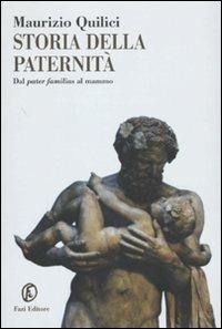 Storia della paternità. Dal pater familias al mammo - Maurizio Quilici - Libro Fazi 2010, Le terre | Libraccio.it