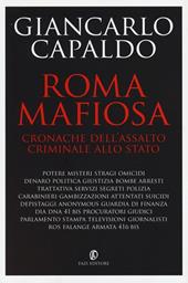 Roma mafiosa. Cronache dell'assalto criminale allo Stato