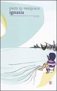 Ignazia - Enzo Di Pasquale - Libro Fazi 2009, Le vele | Libraccio.it
