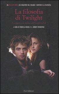 La filosofia di Twilight. I vampiri e la ricerca dell'immortalità  - Libro Fazi 2009 | Libraccio.it