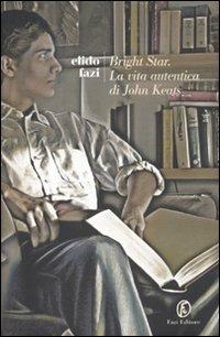 Bright star. Vita breve di John Keats - Elido Fazi - Libro Fazi 2010, Le strade | Libraccio.it