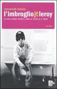 L'imbroglio J.T. Leroy. La vera storia dietro i libri di culto di J.T. Leroy - Savannah Knoop - Libro Fazi 2009 | Libraccio.it