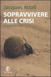 Sopravvivere alla crisi. Sette lezioni di vita