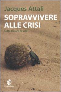 Sopravvivere alla crisi. Sette lezioni di vita - Jacques Attali - Libro Fazi 2010, Le terre | Libraccio.it