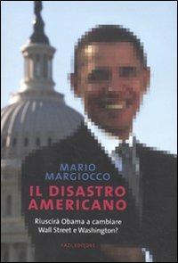 Il disastro americano. Riuscirà Obama a cambiare Wall Street e Washington? - Mario Margiocco - Libro Fazi 2010, Le terre | Libraccio.it