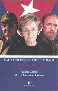 I miei fratelli Fidel e Raúl. La storia segreta - Juanita Castro, M. Antonieta Collins - Libro Fazi 2010 | Libraccio.it