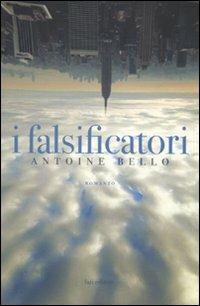 I falsificatori - Antoine Bello - Libro Fazi 2010 | Libraccio.it