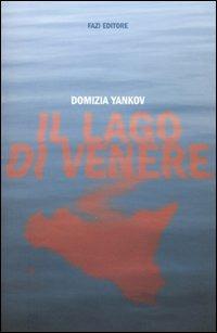 Il lago di Venere - Domizia Yankov - Libro Fazi 2010 | Libraccio.it