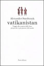 Vatikanistan. Viaggio alla scoperta dello Stato più piccolo (e più potente) del mondo