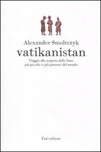 Vatikanistan. Viaggio alla scoperta dello Stato più piccolo (e più potente) del mondo - Alexander Smoltczyk - Libro Fazi 2010, Le terre | Libraccio.it