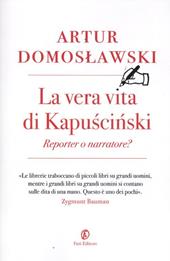 La vera vita di Kapuscinski: reporter o narratore?