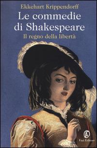 Le commedie di Shakespeare. Il regno della libertà - Ekkehart Krippendorff - Libro Fazi 2014, Le terre | Libraccio.it