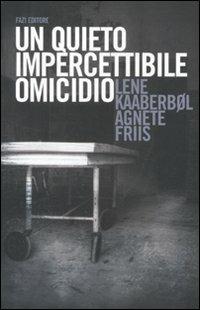 Un quieto, impercettibile omicidio - Lene Kaaberbøl, Agnete Friis - Libro Fazi 2012 | Libraccio.it