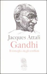 Gandhi. Il risveglio degli umiliati - Jacques Attali - Libro Fazi 2011, Campo dei fiori | Libraccio.it