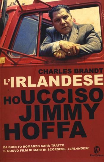 L' irlandese. Ho ucciso Jimmy Hoffa - Charles Brandt - Libro Fazi 2013 | Libraccio.it