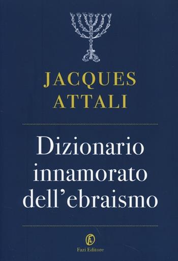 Dizionario innamorato dell'ebraismo - Jacques Attali - Libro Fazi 2013, Le terre | Libraccio.it