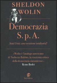 Democrazia S.p.A. Stati Uniti: una vocazione totalitaria? - Sheldon S. Wolin - Libro Fazi 2011, Le terre | Libraccio.it