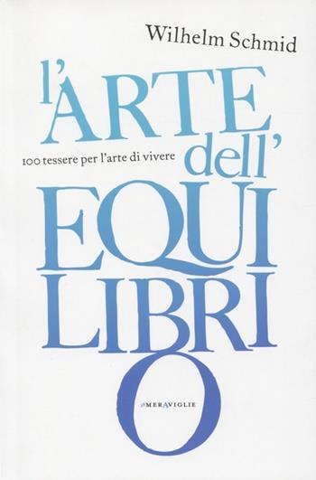 L' arte dell'equilibrio - Wilhelm Schmid - Libro Fazi 2012, Le meraviglie | Libraccio.it