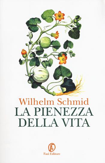 La pienezza della vita - Wilhelm Schmid - Libro Fazi 2018, Campo dei fiori | Libraccio.it