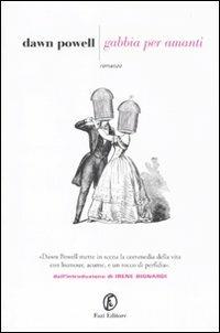 Gabbia per amanti - Dawn Powell - Libro Fazi 2010, Le strade | Libraccio.it