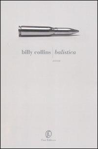 Balistica. Testo inglese a fronte - Billy Collins - Libro Fazi 2011, Le strade | Libraccio.it