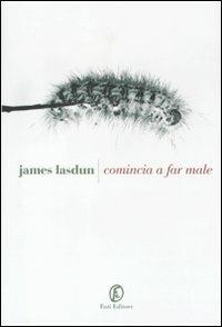 Comincia a far male - James Lasdun - Libro Fazi 2011, Le strade | Libraccio.it