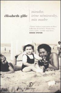 Mirador. Irène Némirovsky mia madre - Élisabeth Gille - Libro Fazi 2011, Le strade | Libraccio.it