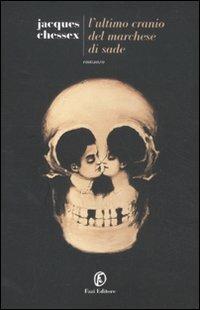 L'ultimo cranio del marchese di Sade - Jacques Chessex - Libro Fazi 2012, Le strade | Libraccio.it