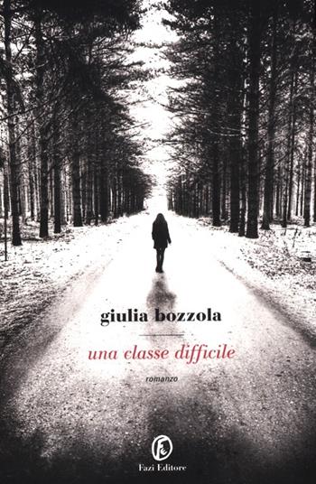 Una classe difficile - Giulia Bozzola - Libro Fazi 2012, Le strade | Libraccio.it