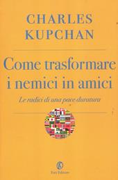 Come trasformare i nemici in amici. Le radici di una pace duratura