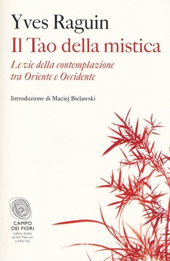 Il tao della mistica. Le vie della contemplazione tra Oriente e Occidente - Yves Raguin - Libro Fazi 2013, Campo dei fiori | Libraccio.it