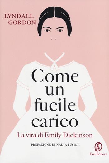 Come un fucile carico. La vita di Emily Dickinson - Lyndall Gordon - Libro Fazi 2012, Le terre | Libraccio.it