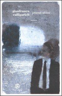 Privati abissi - Gianfranco Calligarich - Libro Fazi 2011, Le strade | Libraccio.it