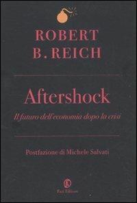 Aftershock. Il futuro dell'economia dopo la crisi - Robert B. Reich - Libro Fazi 2011, Le terre | Libraccio.it