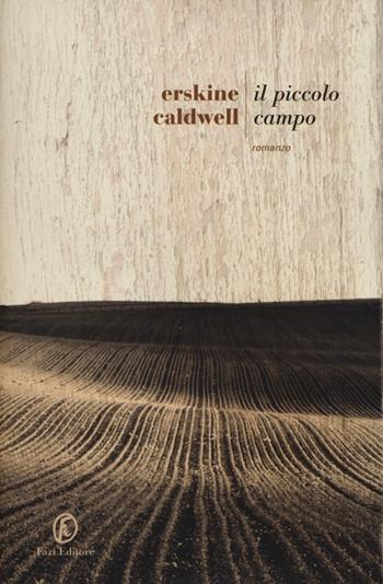 Il piccolo campo - Erskine Caldwell - Libro Fazi 2013, Le strade | Libraccio.it