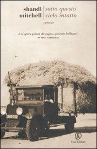 Sotto questo cielo intatto - Shandi Mitchell - Libro Fazi 2011, Le strade | Libraccio.it